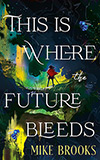 This Is Where the Future Bleeds